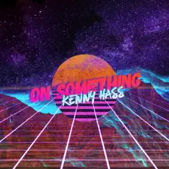 On Something - Single by Kenny Hass album reviews, ratings, credits