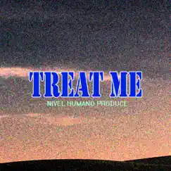 Treat Me - Single by Nivel Humano Produce album reviews, ratings, credits