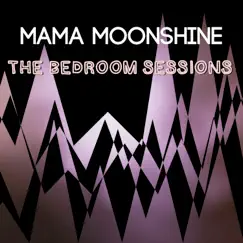 The Bedroom Sessions - EP by Mama Moonshine album reviews, ratings, credits