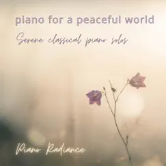 Piano for a Peaceful World: Serene Classical Piano Solos by Piano Radiance album reviews, ratings, credits