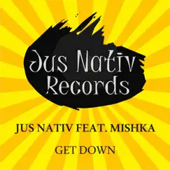 Get Down (feat. Mishka) - Single by Jus Nativ album reviews, ratings, credits