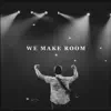 We Make Room - Single album lyrics, reviews, download