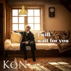 I will wait for you - Single by Kon album reviews, ratings, credits