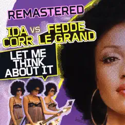 Let Me Think About It (Remastered) - Single by Ida Corr & Fedde Le Grand album reviews, ratings, credits