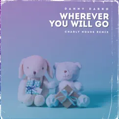 Wherever You Will Go (Charly Houss Remix) [feat. Hannah Koski] - Single by Danny Darko album reviews, ratings, credits