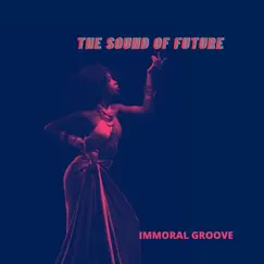 The Sound of Future - Single by Immoral Groove album reviews, ratings, credits