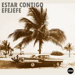 Estar Contigo - Single by EfeJefe album reviews, ratings, credits