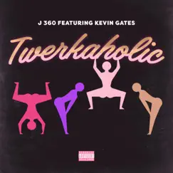 Twerkaholic (feat. Kevin Gates) - Single by J-360 album reviews, ratings, credits