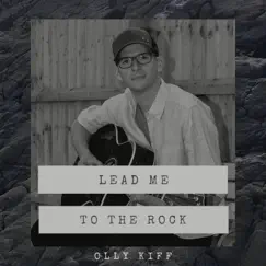 Lead Me To the Rock - EP by Olly Kiff album reviews, ratings, credits