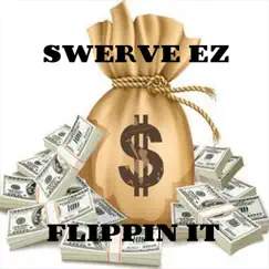 Flippin' It (feat. C.A.V) - Single by Swerve EZ album reviews, ratings, credits