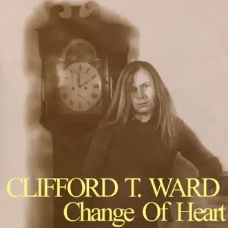 Change of Heart by Clifford T Ward album download