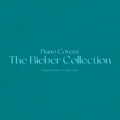 Piano Covers: The Bieber Collection - EP by Sunday Night Piano Club album reviews, ratings, credits