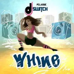 Whine - Single by DJ Switch album reviews, ratings, credits
