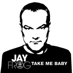 Take Me Baby - Single by Jay Frog album reviews, ratings, credits
