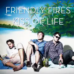 Kiss of Life - Single by Friendly Fires album reviews, ratings, credits