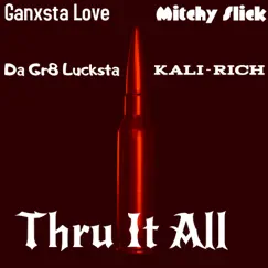 Thru It All (feat. Mitchy Slick, Kali-Rich & Da Gr8 Lucksta) Song Lyrics