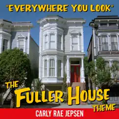 Everywhere You Look (The Fuller House Theme) - Single by Carly Rae Jepsen album reviews, ratings, credits