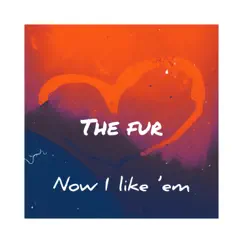 Now I like 'em - Single by The Fur album reviews, ratings, credits