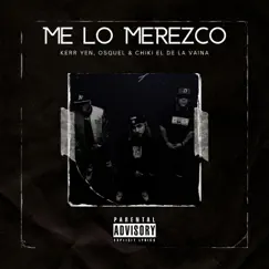 Me Lo Merezco (feat. Osquel & Chiki El De La Vaina) Song Lyrics