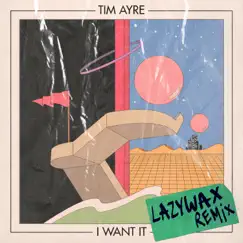 I Want It (Lazywax Remix) - Single by Tim Ayre album reviews, ratings, credits