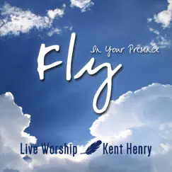 Fly in Your Presence by Kent Henry album reviews, ratings, credits