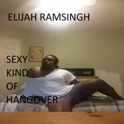Sexy Kind of Hangover - Single by Elijah Ramsingh album reviews, ratings, credits