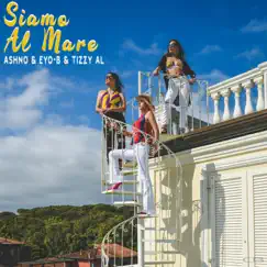 Siamo al mare (feat. Eyo-b & Tizzy al) - Single by Ashno album reviews, ratings, credits