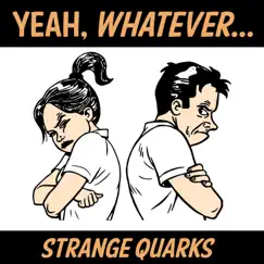 Yeah, Whatever... - Single by Strange Quarks album reviews, ratings, credits