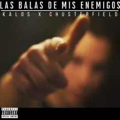 Las Balas de Mis Enemigos - Single by Kalos & Chusterfield album reviews, ratings, credits