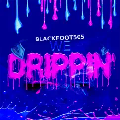 We Drippin' - Single by Blackfoot505 album reviews, ratings, credits