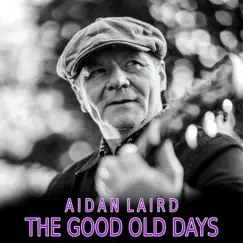 The Good Old Days - Single by Aidan Laird album reviews, ratings, credits