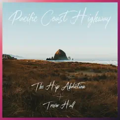 Pacific Coast Highway - Single by The Hip Abduction & Trevor Hall album reviews, ratings, credits