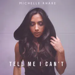 Tell Me I Can't - Single by Michelle Khare album reviews, ratings, credits