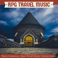 RPG Travel Music - Rainy Ambience, Open World Mystic Fantasy Songs for Epic Study Sessions by Mystic RPG album reviews, ratings, credits