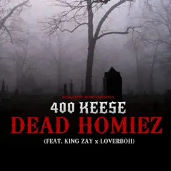 Dead Homiez (feat. King Zay x LoverBoii) - Single by 400 Keese album reviews, ratings, credits
