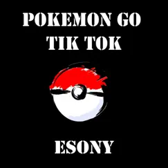 Pokemon Go Tik Tok - Single by Esony album reviews, ratings, credits