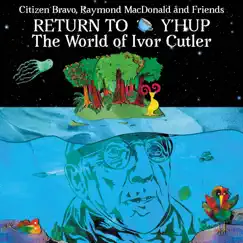 Return to Y'hup - The World of Ivor Cutler by Citizen Bravo & Raymond MacDonald album reviews, ratings, credits