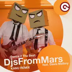Dance 2 the Beat (feat. Davis Mallory) [Kanu Remix] - Single by DJs from Mars album reviews, ratings, credits