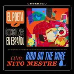 Bird on the Wire (feat. Nito Mestre) - Single by El Poeta Canciones en Español album reviews, ratings, credits