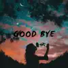 Good Bye - Single album lyrics, reviews, download