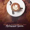 Have a Wonderful Day: Morning Jazz, Coffee Relax Time, Sunrise Lounge, Wake Up Music album lyrics, reviews, download