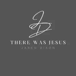 There Was Jesus - Single by Jared Dixon album reviews, ratings, credits