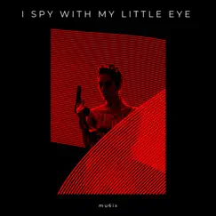 I Spy With My Little Eye - Single by Mu6ix album reviews, ratings, credits