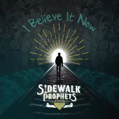 I Believe It Now (Alternate Versions) - Single by Sidewalk Prophets album reviews, ratings, credits