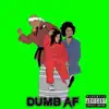 Dumb AF (feat. Godemis & Albeez 4 Sheez) - Single album lyrics, reviews, download