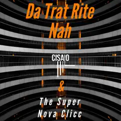 Da Trat Rite Nah (feat. Super Nova Clicc, Tragic the Bastard, VLP & RL3) [Radio Edit] [Radio Edit] - Single by Cisalo album reviews, ratings, credits