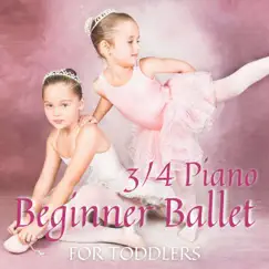 3/4 Piano - Beginner Ballet for Toddlers by Piano for the Ballet album reviews, ratings, credits