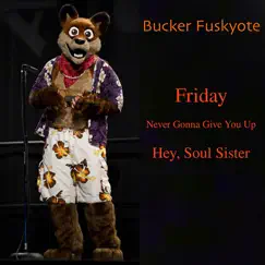 Friday / Never Gonna Give You up / Hey, Soul Sister (Live Ukulele and Vocal Fursuit Cover at Anthrocon 2011) - Single by Bucker Fuskyote album reviews, ratings, credits
