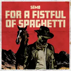 For a Fistful of Spaghetti - Single by Sémo album reviews, ratings, credits