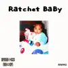 Ratchet BaBy - Single album lyrics, reviews, download